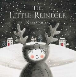 The Little Reindeer - Nicola Killen, Nicola Killen (ISBN: 9781481486866)