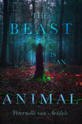 The Beast Is an Animal - Peternelle van Arsdale (ISBN: 9781481488426)