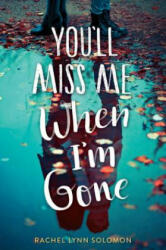 You'll Miss Me When I'm Gone - Rachel Lynn Solomon (ISBN: 9781481497732)