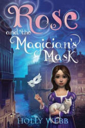 Rose and the Magician's Mask - Holly Webb (ISBN: 9781492604303)