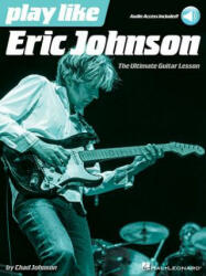 Play Like Eric Johnson: The Ultimate Guitar Lesson Book with Online Audio Tracks (ISBN: 9781495006272)