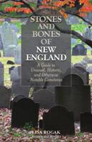 Stones and Bones of New England: A Guide To Unusual Historic and Otherwise Notable Cemeteries 2nd Edition (ISBN: 9781493023790)