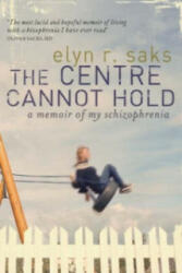 Centre Cannot Hold - Elyn R. Saks (2007)
