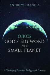 Oikos: God's Big Word for a Small Planet - Andrew Francis (ISBN: 9781498235174)