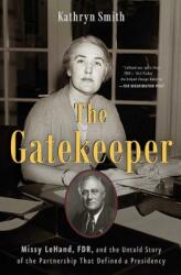 The Gatekeeper: Missy Lehand Fdr and the Untold Story of the Partnership That Defined a Presidency (ISBN: 9781501114977)