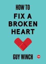 How to Fix a Broken Heart - Guy Winch (ISBN: 9781501120121)