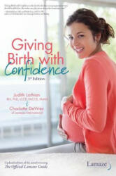 Giving Birth with Confidence (Official Lamaze Guide, 3rd Edition) - Judith Lothian, Charlotte De Vries (ISBN: 9781501148569)
