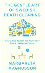 The Gentle Art of Swedish Death Cleaning: How to Make Your Loved Ones' Lives Easier and Your Own Life More Pleasant (ISBN: 9781501173240)