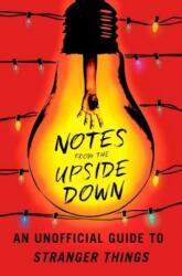 Notes from the Upside Down: An Unofficial Guide to Stranger Things (ISBN: 9781501178030)