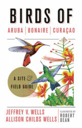 Birds of Aruba, Bonaire, and Curacao - Jeffrey V. Wells, Allison Childs Wells, Robert Dean (ISBN: 9781501701078)