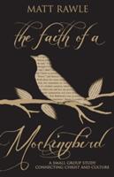 The Faith of a Mockingbird: A Small Group Study Connecting Christ and Culture (ISBN: 9781501803697)