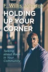 Holding Up Your Corner: Talking about Race in Your Community (ISBN: 9781501837593)