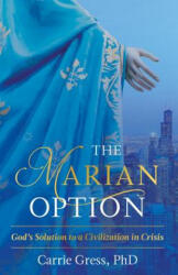 The Marian Option: God's Solution to a Civilization in Crisis - Gress Carrie (ISBN: 9781505109108)