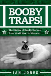 Booby Traps! : The History of Deadly Devices, from World War I to Vietnam - Ian Jones (ISBN: 9781510709607)