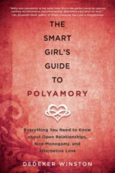 The Smart Girl's Guide to Polyamory: Everything You Need to Know about Open Relationships, Non-Monogamy, and Alternative Love - Dedeker Winston (ISBN: 9781510712089)