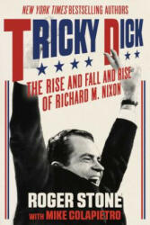 Tricky Dick: The Rise and Fall and Rise of Richard M. Nixon - Roger Stone, Mike Colapietro (ISBN: 9781510721395)