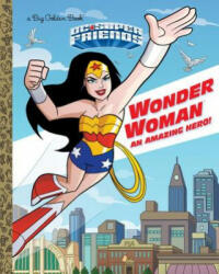 Wonder Woman: An Amazing Hero! (DC Super Friends) - Mary Tillworth, Golden Books (ISBN: 9781524718404)