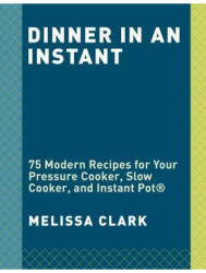 Dinner in an Instant - Melissa Clark (ISBN: 9781524762964)
