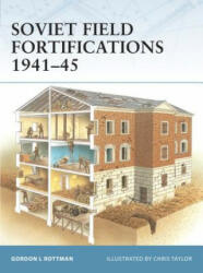 Soviet Field Fortifications 1941-45 - Gordon L. Rottman (2007)