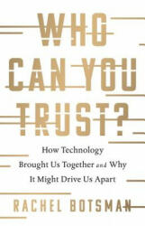 Who Can You Trust? : How Technology Brought Us Together and Why It Might Drive Us Apart - Rachel Botsman (ISBN: 9781541773677)