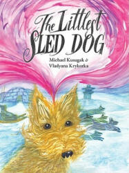 The Littlest Sled Dog - Michael Kusugak, Vladyana Krykorka (ISBN: 9781554691746)