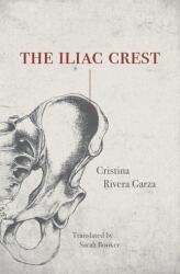 Iliac Crest - Cristina Rivera Garza, Sarah Booker (ISBN: 9781558614352)