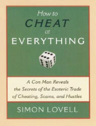 How to Cheat at Everything: A Con Man Reveals the Secrets of the Esoteric Trade of Cheating Scams and Hustles (ISBN: 9781560259732)