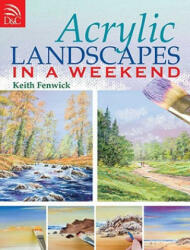 Acrylic Landscapes in a Weekend - Keith Fenwick (2009)