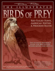 The Illustrated Birds of Prey: Red-Tailed Hawk, American Kestrel & Peregrine Falcon: The Ultimate Reference Guide for Bird Lovers, Woodcarvers, and Ar - Denny Rogers, John Strutt, Lori Corbett (ISBN: 9781565233102)