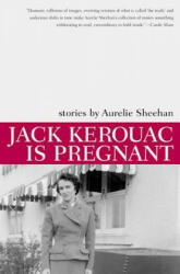Jack Kerouac Is Pregnant - Aurelie Sheehan (ISBN: 9781564782625)