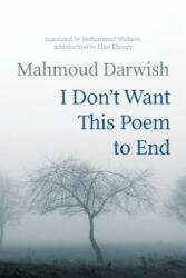 I Don't Want This Poem to End: Early and Late Poems - Mahmoud Darwish, Mohammad Shaheen (ISBN: 9781566560009)