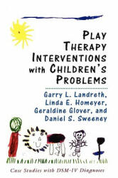 Play Therapy Interventions with Children's Problems - Garry L. Landreth, Linda E. Homeyer, Geraldine J. Glover (ISBN: 9781568214825)