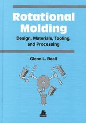 Rotational Molding Design Materials Tooling and Processing (ISBN: 9781569902608)