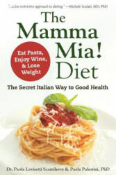 The Mamma Mia! Diet: The Secret Italian Way to Good Health - Eat Pasta, Enjoy Wine, & Lose Weight - Paola Lovisetti, Paola Palestini (ISBN: 9781578267323)
