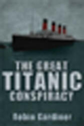 Great Titanic Conspiracy - Robin Gardiner (2010)