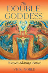 The Double Goddess: Adopting the Martial Way of Life - Vicki Noble (ISBN: 9781591430117)