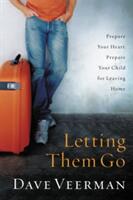 Letting Them Go: Prepare Your Heart Prepare Your Child for Leaving Home (ISBN: 9781591453888)