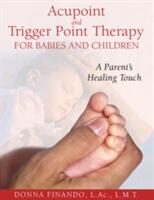 Acupoint and Trigger Point Therapy for Babies and Children: A Parent's Healing Touch (ISBN: 9781594771897)