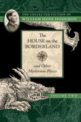 House on the Borderland and Other Mysterious Places - William Hope Hodgson (ISBN: 9781597809214)