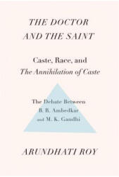 The Doctor and the Saint: Caste, Race, and Annihilation of Caste, the Debate Between B. R. Ambedkar and M. K. Gandhi (ISBN: 9781608467976)