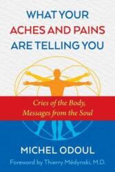 What Your Aches and Pains Are Telling You - Michel Odoul, Thierry Medynski M. D (ISBN: 9781620556757)