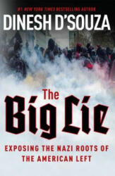 The Big Lie: Exposing the Nazi Roots of the American Left - Dinesh D'souza (ISBN: 9781621573487)