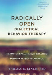 Radically Open Dialectical Behavior Therapy - Thomas R. Lynch (ISBN: 9781626259287)