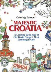 Coloring Europe: Majestic Croatia: A Coloring Book World Tour of Old World Europe's Most Charming Locale - Il-Sun Lee (ISBN: 9781626924000)