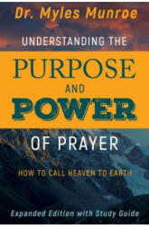 Understanding the Purpose and Power of Prayer - Myles Munroe (ISBN: 9781629119175)