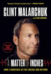 A Matter of Inches: How I Survived in the Crease and Beyond - Clint Malarchuk, Dan Robson (ISBN: 9781629375229)