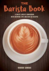 The Barista Book: A Coffee Lover's Companion with Brewing Tips and Over 50 Recipes - Sawada (ISBN: 9781631582189)