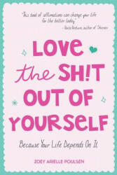Love the Sh! t Out of Yourself - Zoey Poulsen (ISBN: 9781633536814)