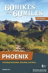 60 Hikes Within 60 Miles: Phoenix: Including Scottsdale Glendale and Mesa (ISBN: 9781634040747)