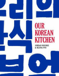 Our Korean Kitchen - Jordan Bourke, Rejina Pyo (ISBN: 9781681881867)